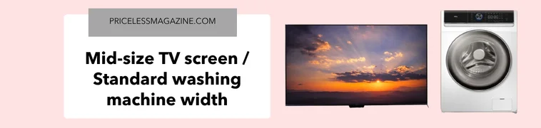 Mid-size TV screen standard washing machine width