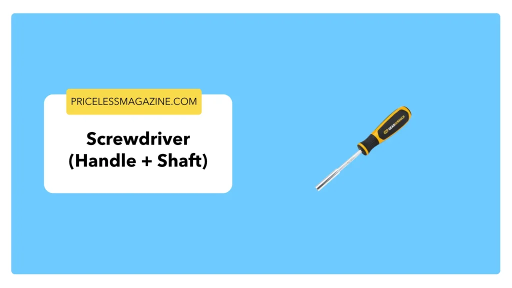 Screwdriver (Handle + Shaft)-8 Common Things That Are 6 Inches Long
