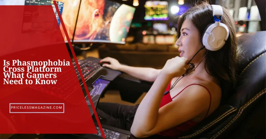 Is Phasmophobia Cross Platform What Gamers Need to Know