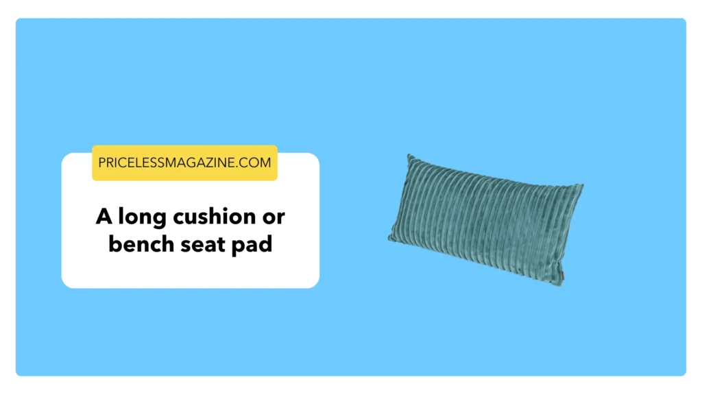 A Long Cushion or Bench Seat Pad