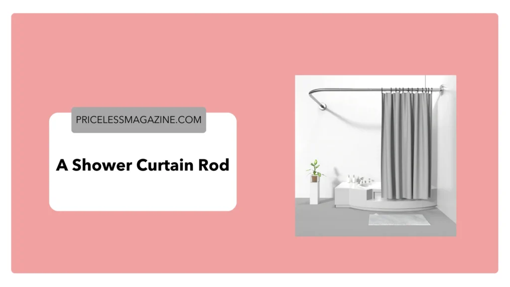 A shower curtain rod