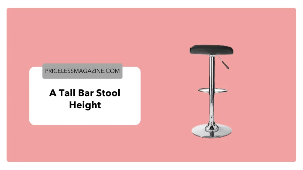 A tall bar stool height