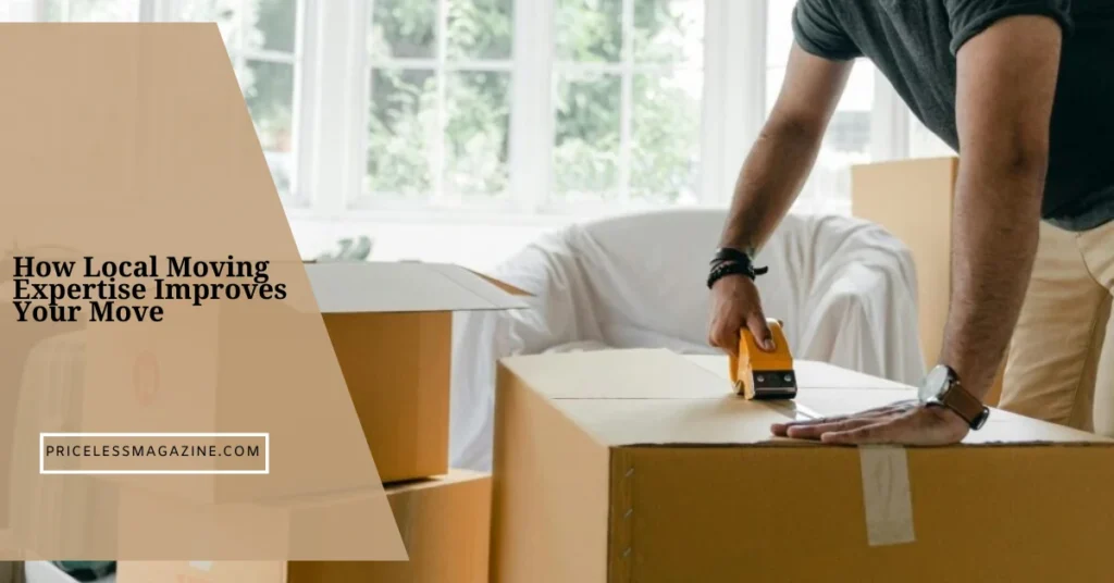 How Local Moving Expertise Improves Your Move