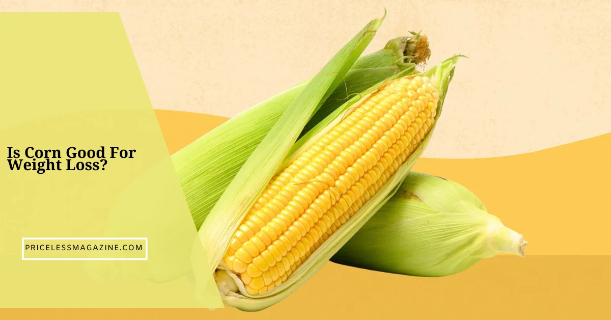 Is Corn Good For Weight Loss