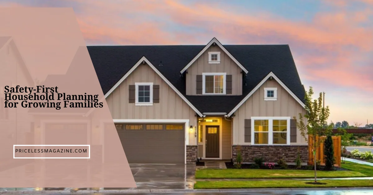 Safety-First Household Planning for Growing Families