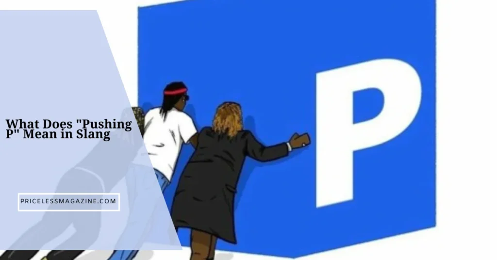 What Does Pushing P Mean in Slang and Culture