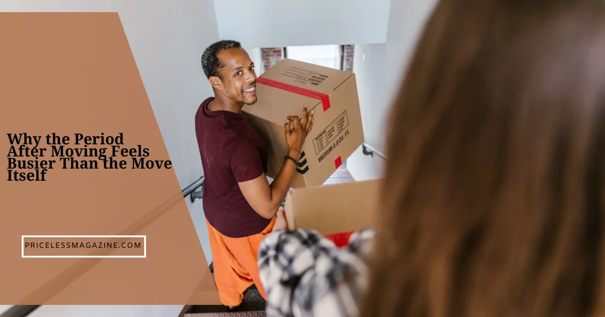 Why the Period After Moving Feels Busier Than the Move Itself