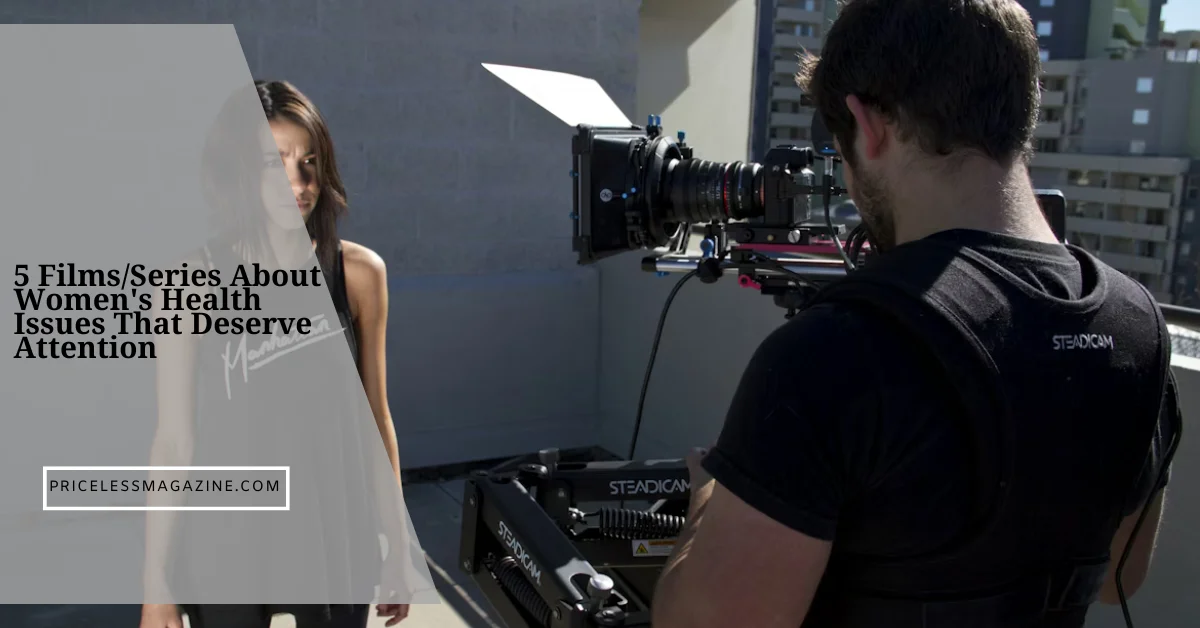 5 FilmsSeries About Women's Health Issues That Deserve Attention 