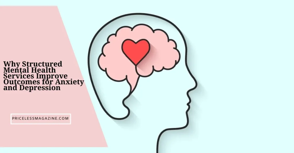Why Structured Mental Health Services Improve Outcomes for Anxiety and Depression