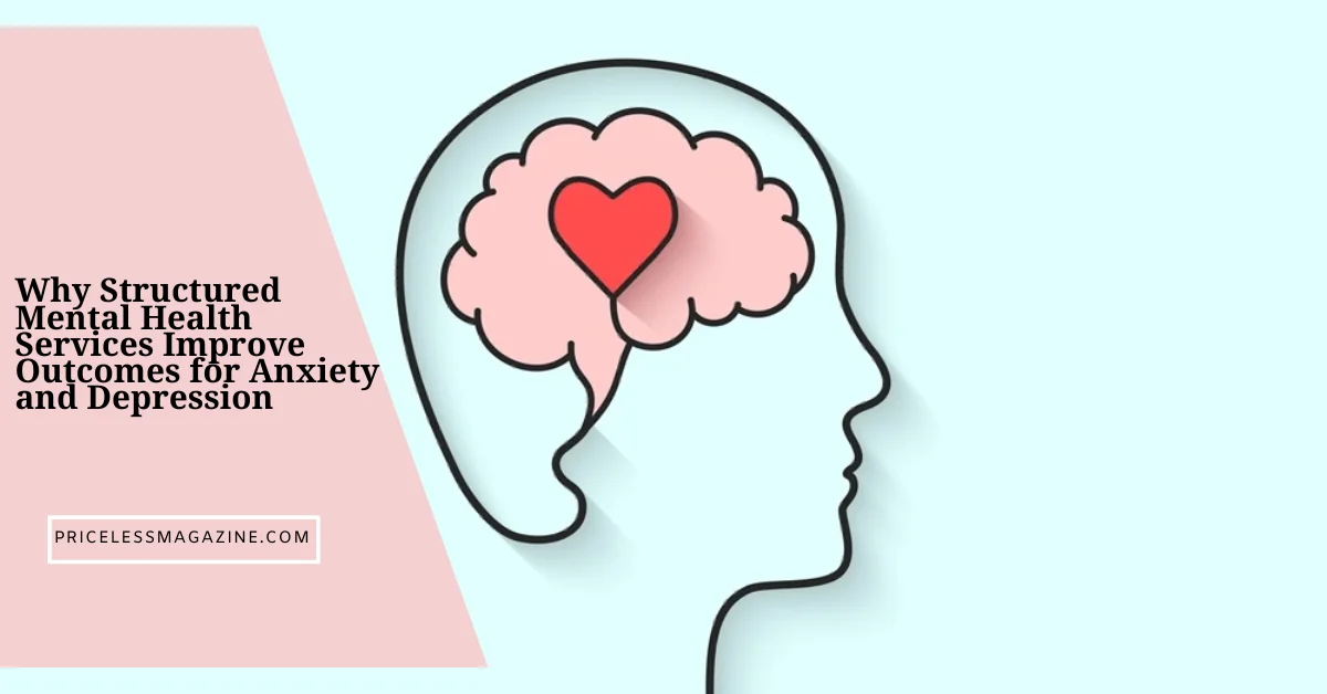 Why Structured Mental Health Services Improve Outcomes for Anxiety and Depression