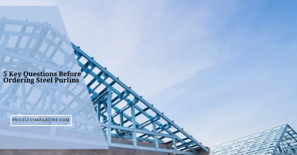 5 Key Questions Before Ordering Steel Purlins