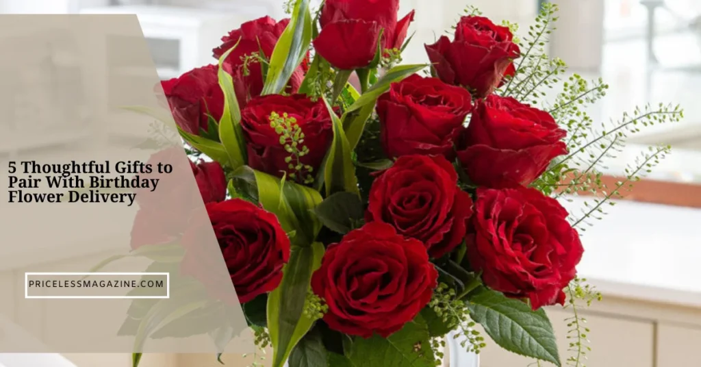 5 Thoughtful Gifts to Pair With Birthday Flower Delivery