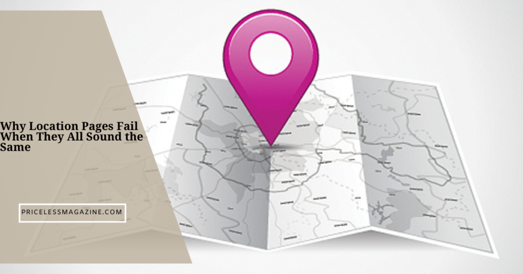Why Location Pages Fail When They All Sound the Same